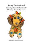 Art of Dachshund Coloring Book Collection II: A Coloring Book for Dachshund Lovers By Jamie Delacruz, Ed Delacruz Cover Image