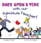 Once upon a time with our Substitute Teacher! By Stephen Breen, Amurtha Godage (Illustrator) Cover Image