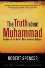 The Truth About Muhammad: Founder of the World's Most Intolerant Religion Cover Image