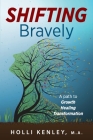 SHIFTING Bravely: A Path to Growth, Healing, and Transformation By Holli Kenley Cover Image