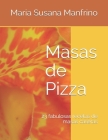 Masas de Pizza: 23 fabulosas recetas de masas caseras By Maria Susana Manfrino Cover Image