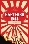 Hartford 1944: A Story of Murder and Tragedy Under the Big Top By S. Michael McAllister Cover Image