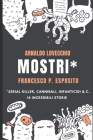 Mostri*: Serial Killer, Cannibali, Infanticidi & C. By Arnaldo Lovecchio, Francesco Paolo Esposito Cover Image