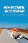 How To Travel With Your Cat: Tips And Tricks For Traveling With Cats: Tips For Traveling With Cats By Meg Landucci Cover Image