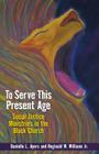 To Serve This Present Age: Social Justice Ministries in the Black Church By Danielle Ayers Cover Image