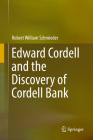 Edward Cordell and the Discovery of Cordell Bank By Robert William Schmieder Cover Image