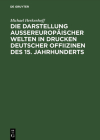Die Darstellung aussereuropäischer Welten in Drucken deutscher Offiizinen des 15. Jahrhunderts By Michael Herkenhoff Cover Image