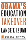 Obama's Education Takeover (Encounter Broadsides #27) By Lance T. Izumi Cover Image