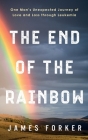 The End of the Rainbow: One Man's Unexpected Journey of Love and Loss through Leukemia Cover Image