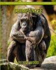 Chimpanzee: Beautiful Pictures & Interesting Facts Children Book about Chimpanzee By Renee Wood Cover Image