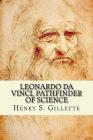 Leonardo da Vinci, Pathfinder of Science By Henry S. Gillette Cover Image