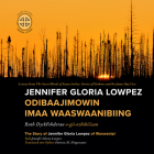 Jennifer Gloria Lowpez Odibaajimowin Imaa Waaswaanibiing: The Story of Jennifer Gloria Lowpez of Waswanipi By Ruth Dyckfehderau, Patricia M. Ningewance (Translator), James Bay Cree Storytellers (With) Cover Image