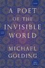 A Poet of the Invisible World: A Novel By Michael Golding Cover Image