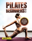 Pilates for Beginners 2022: Step by Step Guide to Building a Pilates Practice at Home By Bumblebee Edition Cover Image