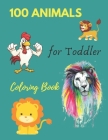 100 Animals for Toddler Coloring Book: Everyday Things and Animals to Color and Learn - For Toddlers and Kids ages 1, 2,3 & 4 By Publication Cover Image