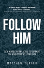 Follow Him: Ten Words From Jesus to Change the Direction of Your Life By Matthew Turner Cover Image