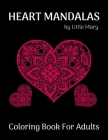 Heart Mandalas Coloring Book for Adults: 50 Beautiful Romantic Mandalas For Happiness, Meditation And Stress Relief, Perfect Gift to Celebrating Love Cover Image