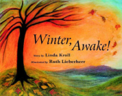Winter, Awake! By Linda Kroll, Ruth Lieberherr (Illustrator) Cover Image