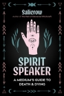 Spirit Speaker: A Medium's Guide to Death and Dying By Salicrow Cover Image