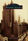 Waldorf Astoria (Images of America (Arcadia Publishing)) By William Alan Morrison Cover Image