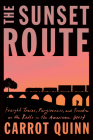 The Sunset Route: Freight Trains, Forgiveness, and Freedom on the Rails in the American West By Carrot Quinn Cover Image