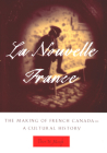 La Nouvelle France: The Making of French Canada - A Cultural History By Peter N. Moogk Cover Image