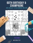 60th Birthday & Champagne: AN ADULT COLORING BOOK: An Awesome Coloring Book For Adults By Skyler Rankin Cover Image