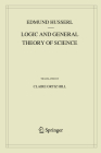 Logic and General Theory of Science (Husserliana: Edmund Husserl - Collected Works #15) By Edmund Husserl, Claire Ortiz Hill (Translator) Cover Image