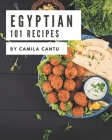 101 Egyptian Recipes: An Egyptian Cookbook You Will Need By Camila Cantu Cover Image