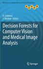 Decision Forests for Computer Vision and Medical Image Analysis (Advances in Computer Vision and Pattern Recognition) By Antonio Criminisi (Editor), J. Shotton (Editor) Cover Image
