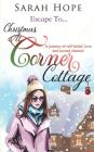 Escape To...Christmas at Corner Cottage: A journey of self-believe, love and second chances. By Sarah Hope Cover Image