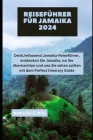 Reiseführer für Jamaika 2024: DeinUmfassend Jamaika-Reiseführer, entdecken Sie Jamaika, wo Sie übernachten und was Sie sehen sollten mit dem Perfect Cover Image