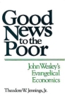 Good News to the Poor: John Wesley's Evangelical Economics By Jr. Cover Image