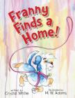 Franny Finds a Home! By Crystal White, Mark Wayne Adams (Index by), Jennifer Thomas (Editor) Cover Image