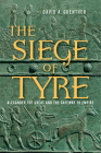 The Siege of Tyre: Alexander the Great and the Gateway to Empire Cover Image