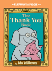 The Thank You Book (An Elephant and Piggie Book) By Mo Willems, Mo Willems (Illustrator) Cover Image