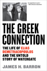 The Greek Connection: The Life of Elias Demetracopoulos and the Untold Story of Watergate Cover Image