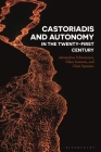 Castoriadis and Autonomy in the Twenty-First Century By Alexandros Schismenos, Nikos Ioannou, Chris Spannos Cover Image