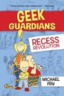 Geek Guardians: Recess Revolution By Michael Fry Cover Image