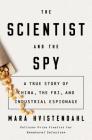 The Scientist and the Spy: A True Story of China, the FBI, and Industrial Espionage Cover Image