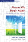 Always We Begin Again: The Benedictine Way of Living (15th Anniversary Edition, Revised) By John McQuiston II, Phyllis Tickle (Foreword by) Cover Image