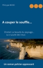 A couper le souffle... By Philippe Bedei Cover Image