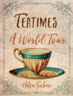 Teatimes: A World Tour By Helen Saberi Cover Image