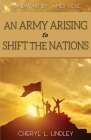 An Army Arising to Shift the Nations By Cheryl L. Lindley, James Goll (Foreword by) Cover Image