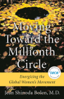 Moving Toward the Millionth Circle: Energizing the Global Women's Movement By Jean Shinoda Bolen, M.D. Cover Image