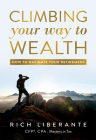 Climbing Your Way to Wealth: How to Navigate Your Retirement By Rich Liberante Cover Image