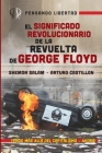 El Significado Revolucionario de la Revuelta de George Floyd By Shemon Salam, Arturo Castillon, Atticus Bagby-Williams Cover Image