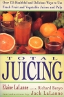 Total Juicing: Over 125 Healthful and Delicious Ways to Use Fresh Fruit and Vegetable Juices and Pulp By Elaine Lalanne, Jack Lalanne Cover Image