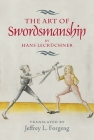 The Art of Swordsmanship by Hans Lecküchner (Armour and Weapons #4) By Jeffrey L. Forgeng (Translator) Cover Image