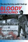 Bloody Ground: Black Rifles in Korea By John B. Holway Cover Image